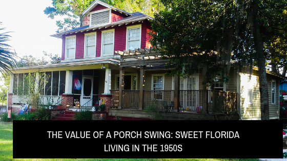 The Value of a Porch Swing: Sweet Florida Living in the 1950s